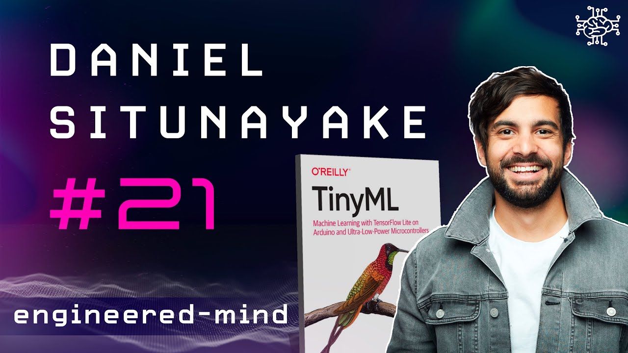 TinyML & Embedded Machine Learning - Daniel Situnayake | Podcast #21