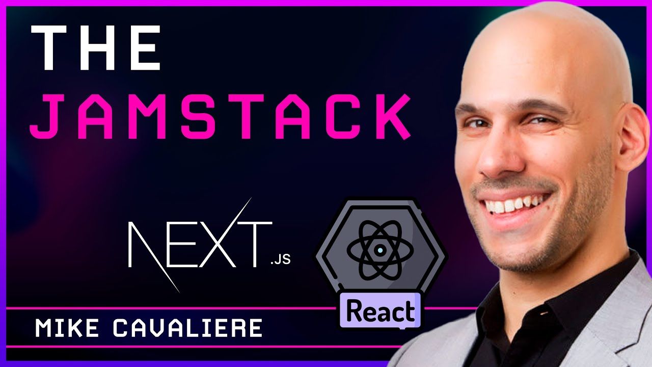 The Jamstack – React & Next.js - Mike Cavaliere | Podcast #70