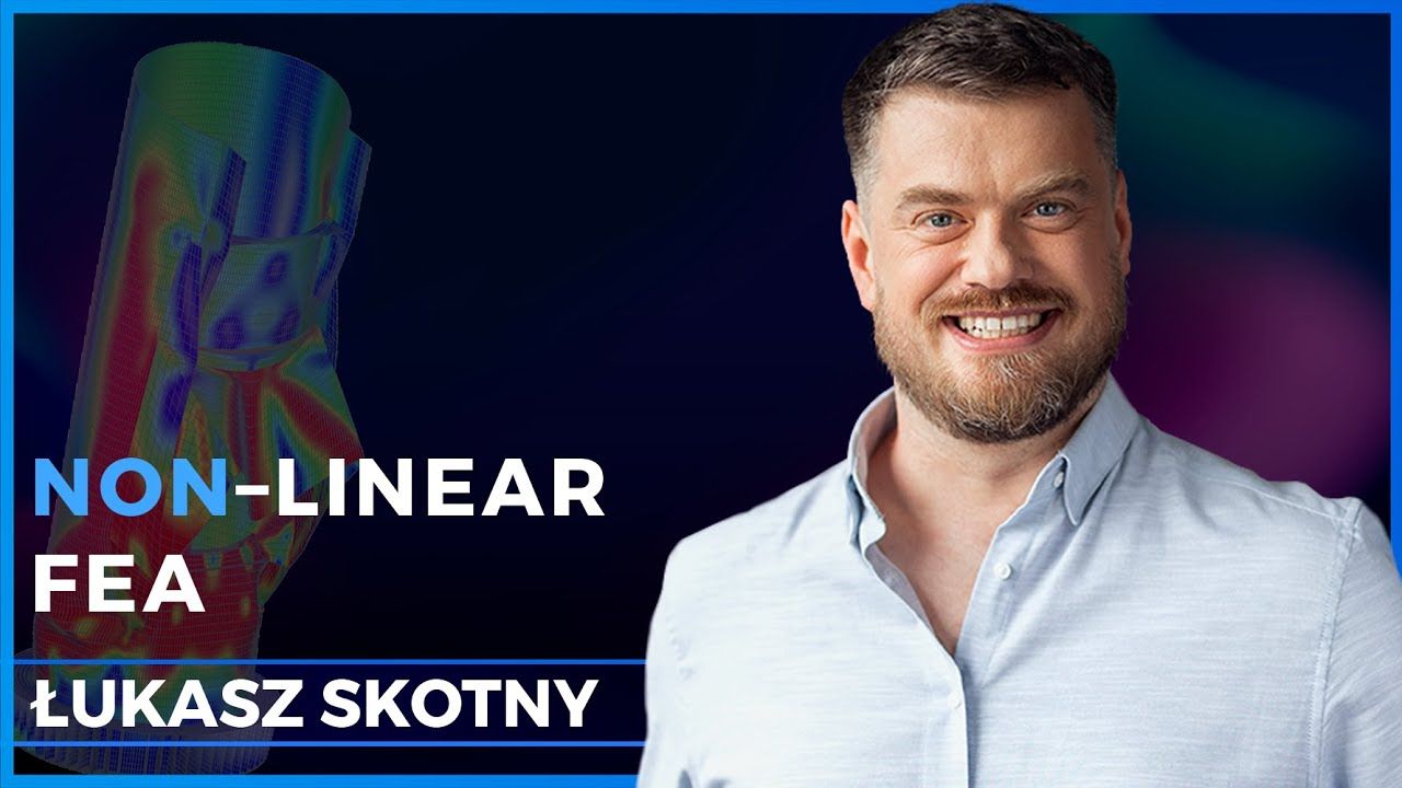 Nonlinear FEA & Teaching - Łukasz Skotny | Podcast #74